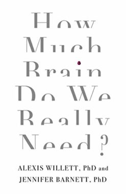 How Much Brain Do We Really Need?