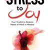 Stress to Joy: Your Proven Toolkit to Restore Peace of Mind in Minutes