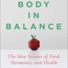 Your Body in Balance: The New Science of Food, Hormones, and Health