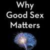 Why Good Sex Matters