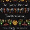 The Toltec Path of Transformation: Embracing the Four Elements of Change