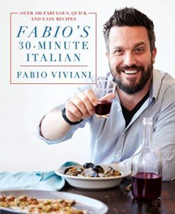 Fabio's 30-Minute Italian: Over 100 Fabulous, Quick and Easy Recipes