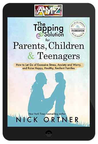 Nick Ortner - The Tapping Solution for Parents - Children & Teenagers