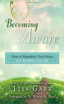 Becoming Aware: How to Repattern Your Brain and Revitalize Your Life