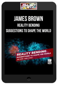 James Brown – Reality Bending: Suggestions to Shape the World