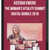 Keesha Ewers – The Woman’s Vitality Summit Digital Bundle 2016