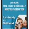 Liam McRae – How to get her sexually invested in seduction