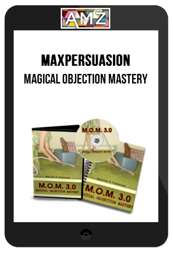 Maxpersuasion – Magical Objection Mastery