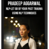 Pradeep Aggarwal – NLP-Let Go Of Your Past Trauma Using NLP Techniques