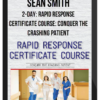Sean Smith - 2-Day: Rapid Response Certificate Course: Conquer the Crashing Patient
