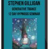 Stephen Gilligan – Generative Trance: 12 Day Hypnosis Seminar