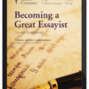 The Great Courses – Becoming a Great Essayist