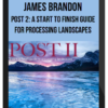 James Brandon – POST 2: A Start to Finish Guide for Processing Landscapes