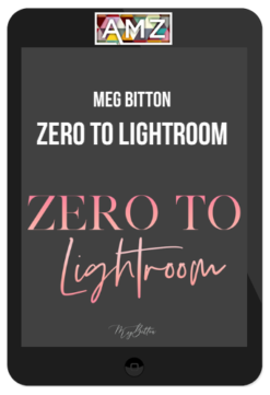Meg Bitton – Zero to Lightroom