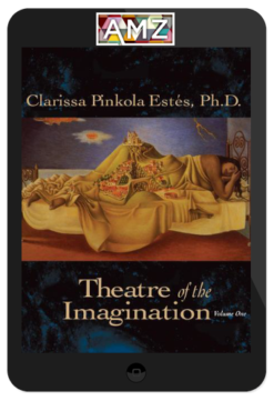 Clarissa Pinkola Estes – Theatre of the Imagination