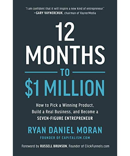 Ryan Moran – 12 Months to $1 Million: How to Pick a Winning Product, Build a Real Business and Become a Seven-Figure Entrepreneur