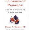 Steven R. Gundry – The Longevity Paradox: How to Die Young at a Ripe Old Age