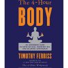 Timothy Ferriss – The 4-Hour Body: An Uncommon Guide to Rapid Fat-Loss, Incredible Sex, and Becoming Superhuman