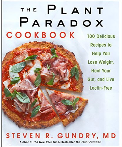 Steven R. Gundry – The Plant Paradox Cookbook: 100 Delicious Recipes to Help You Lose Weight, Heal Your Gut and Live Lectin-Free