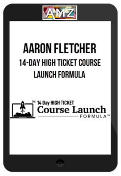 Aaron Fletcher – 14-Day High Ticket Course Launch Formula