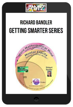 Richard Bandler – Getting Smarter Series – Mental Clarity & A More Mathematical Mind