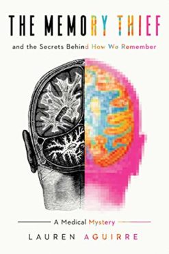 The Memory Thief: And the Secrets Behind How We Remember--A Medical Mystery