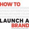 How to Launch a Brand: Your Step-by-Step Guide to Crafting a Brand: From Positioning to Naming And Brand Identity 2nd Edition