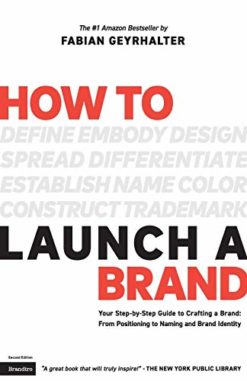 How to Launch a Brand: Your Step-by-Step Guide to Crafting a Brand: From Positioning to Naming And Brand Identity 2nd Edition