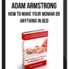 Adam Armstrong – How To Make Your Woman Do Anything In Bed