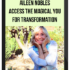 Aileen Nobles – Access The Magical You For Transformation