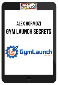 Alex Hormozi – Gym Launch Secrets