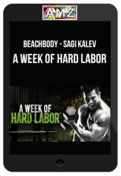 Beachbody – Sagi Kalev – A Week Of Hard Labor