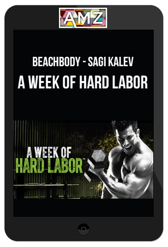 Beachbody – Sagi Kalev – A Week Of Hard Labor