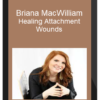 Briana MacWilliam – Healing Attachment Wounds