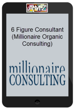 6 Figure Consultant (Millionaire Organic Consulting)