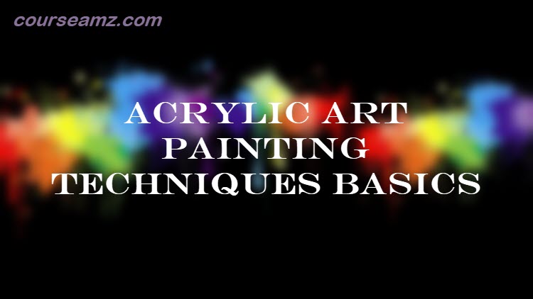 Acrylic Art Painting Techniques BASICS