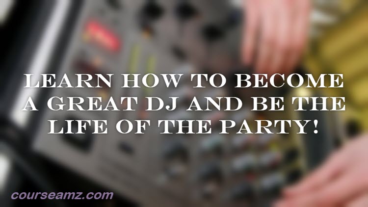 Learn how to become a great DJ and be the life of the party