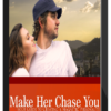 Make Her Chase You