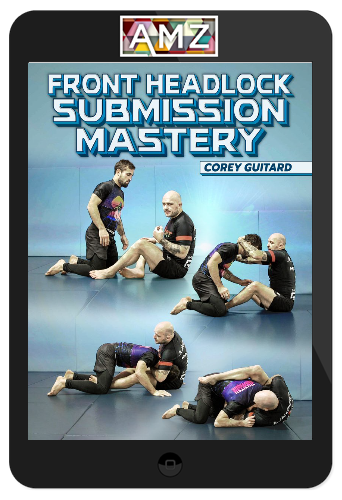 Corey Guitard – Front Headlock Submission Mastery
