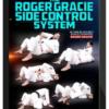 Roger Gracie – The Roger Gracie Side Control System