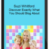 Suzi Whitford – Discover Exactly What You Should Blog About