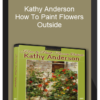 Kathy Anderson: How To Paint Flowers Outside