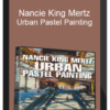 Nancie King Mertz: Urban Pastel Painting