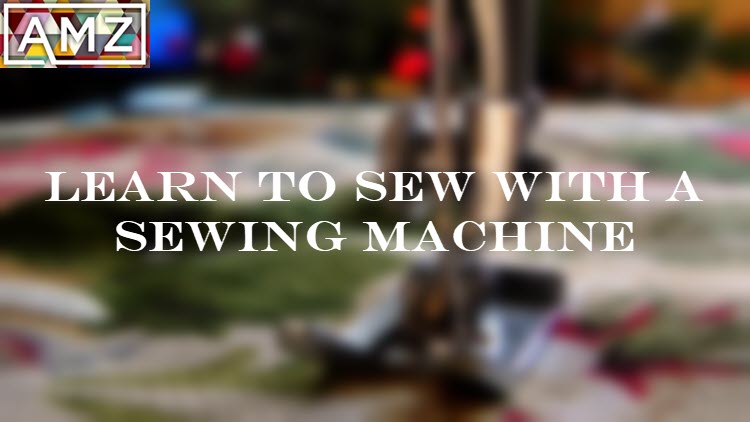 Learn to sew with a sewing machine