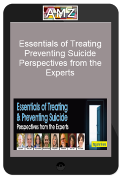 Essentials of Treating & Preventing Suicide Perspectives from the Experts