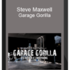 Steve Maxwell – Garage Gorilla