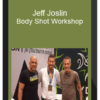 Jeff Joslin – Body Shot Workshop