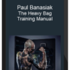 Paul Banasiak – The Heavy Bag Training Manual