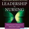 Transformational Leadership in Nursing: From Expert Clinician to Influential Leader 3rd Edition