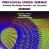 Preclinical Speech Science: Anatomy, Physiology, Acoustics, and Perception 3rd Edition